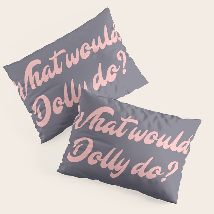 What would, Dolly do? Pillow Sham Gallery Image 1