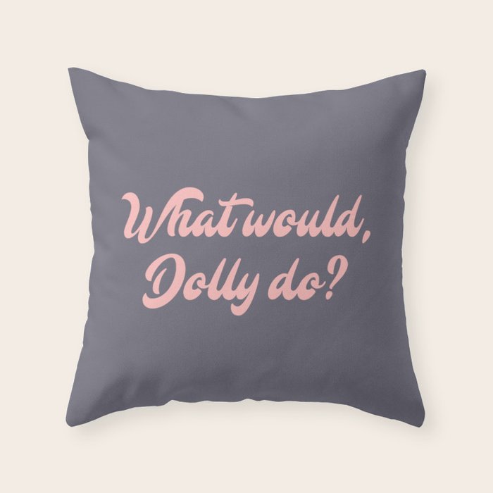 What would, Dolly do? Throw Pillow Gallery Image 6