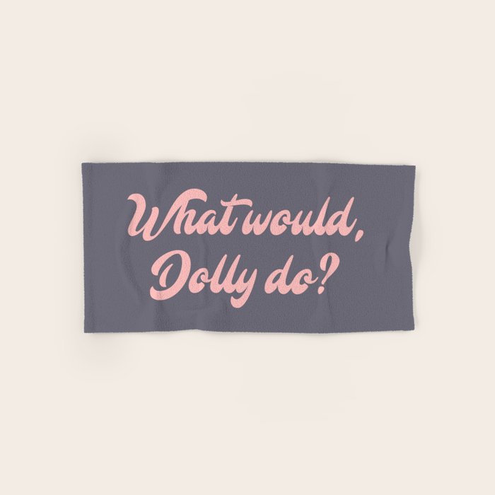 What would, Dolly do? Bath Towel Gallery Image 1