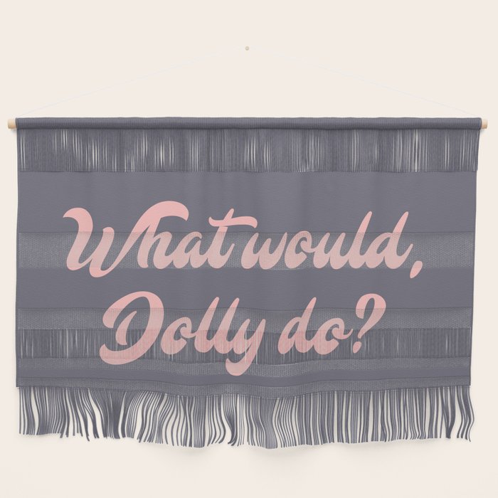 What would, Dolly do? Wall Hanging Gallery Image 1