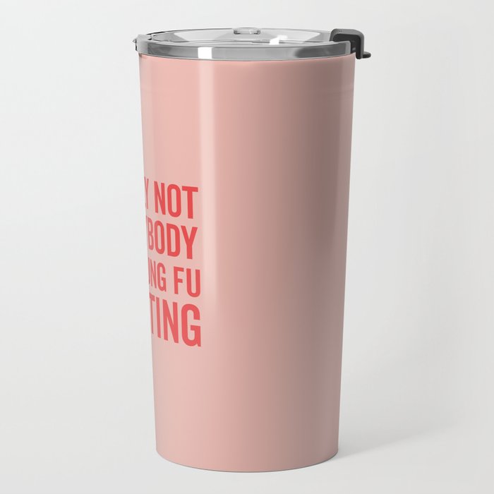 Surely Not Everybody Was Kung Fu Fighting, Funny Quote Travel Mug Gallery Image 2