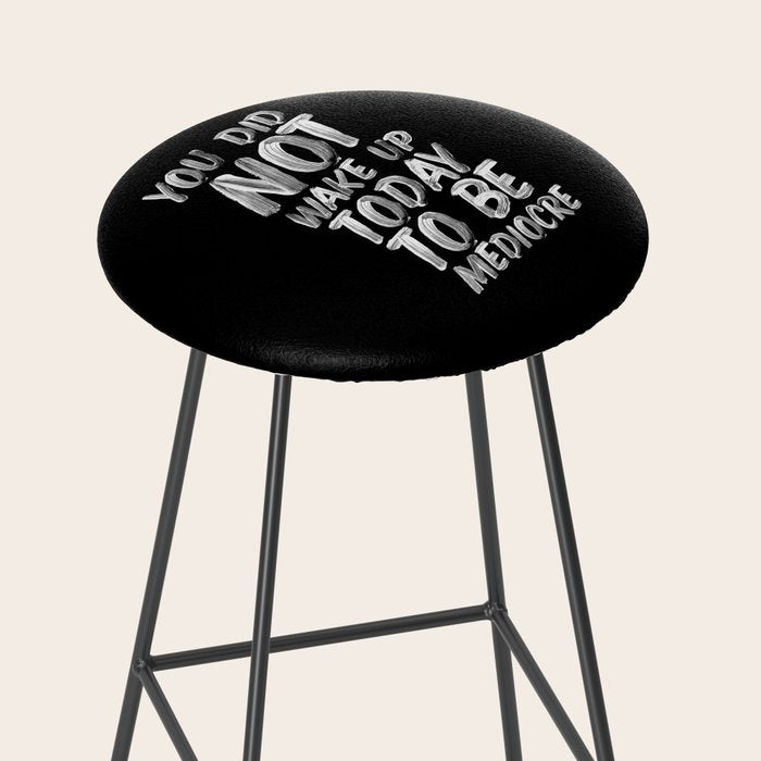 You Did Not Wake Up Today To Be Mediocre black and white monochrome typography poster design Stool Gallery Image 2