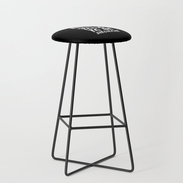 You Did Not Wake Up Today To Be Mediocre black and white monochrome typography poster design Stool Gallery Image 1