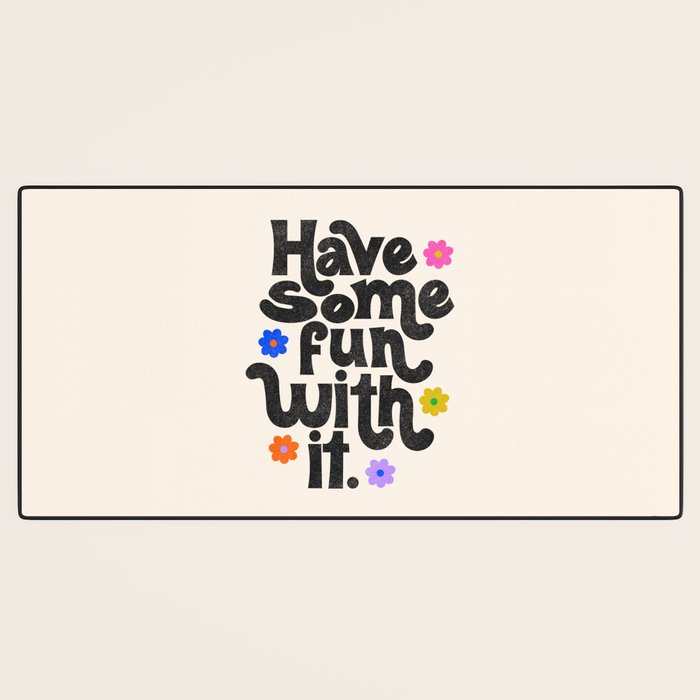 Have Some Fun With It - Cream Desk Mat Gallery Image 3