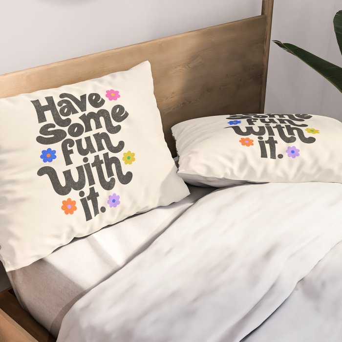 Have Some Fun With It - Cream Pillow Sham Gallery Image 2