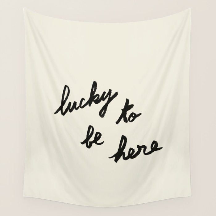 Lucky To Be Here - Brush Script Typography Quote  Wall Tapestry Gallery Image 1