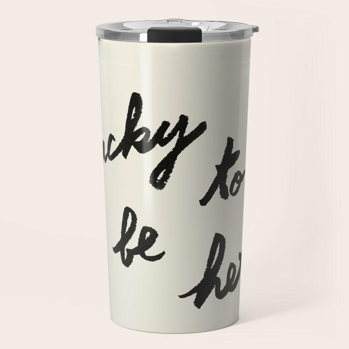 Lucky To Be Here - Brush Script Typography Quote  Travel Mug Gallery Image 1