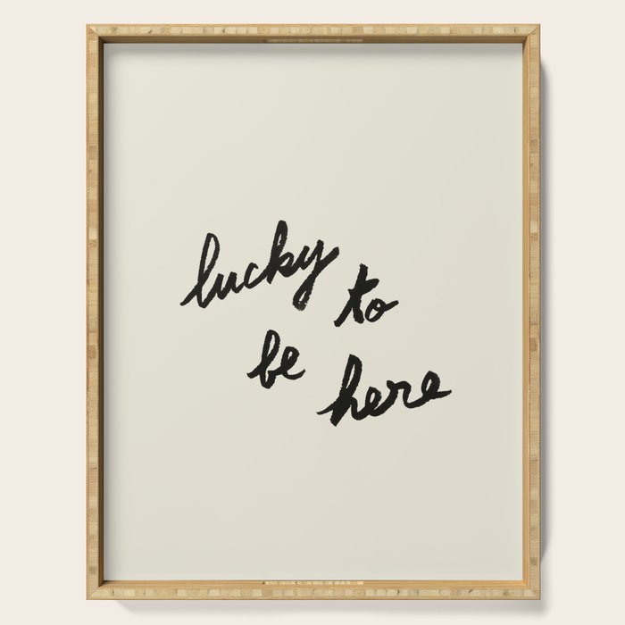 Lucky To Be Here - Brush Script Typography Quote  Serving Tray Gallery Image 1