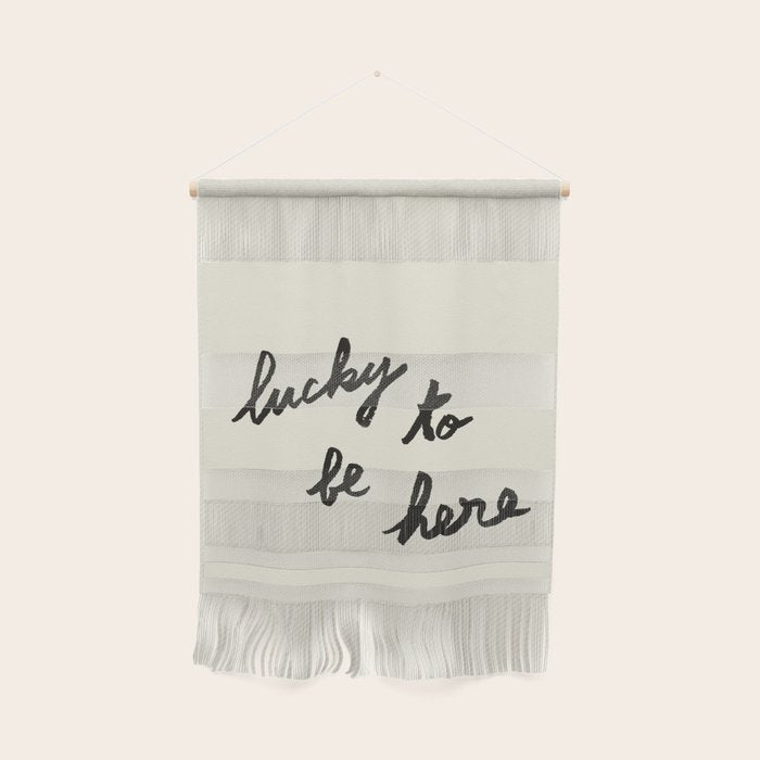 Lucky To Be Here - Brush Script Typography Quote  Wall Hanging Gallery Image 1