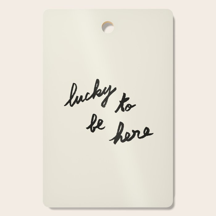 Lucky To Be Here - Brush Script Typography Quote  Cutting Board Gallery Image 1