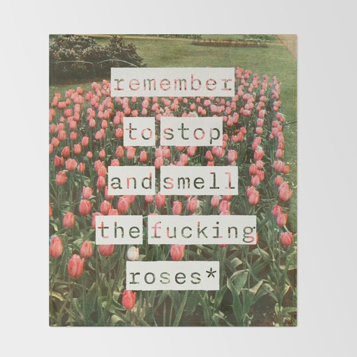 Remember to stop and smell the roses Throw Blanket Gallery Image 2