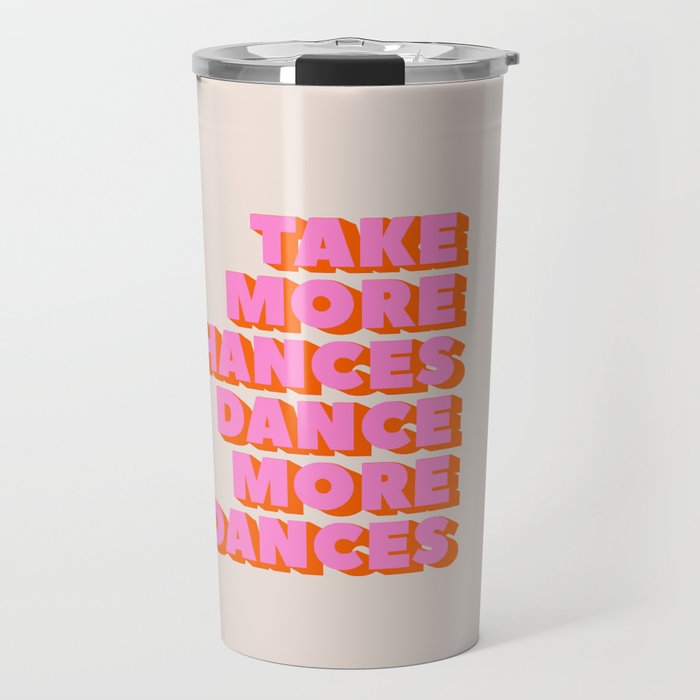 TAKE MORE CHANCES DANCE MORE DANCES Travel Mug Gallery Image 1
