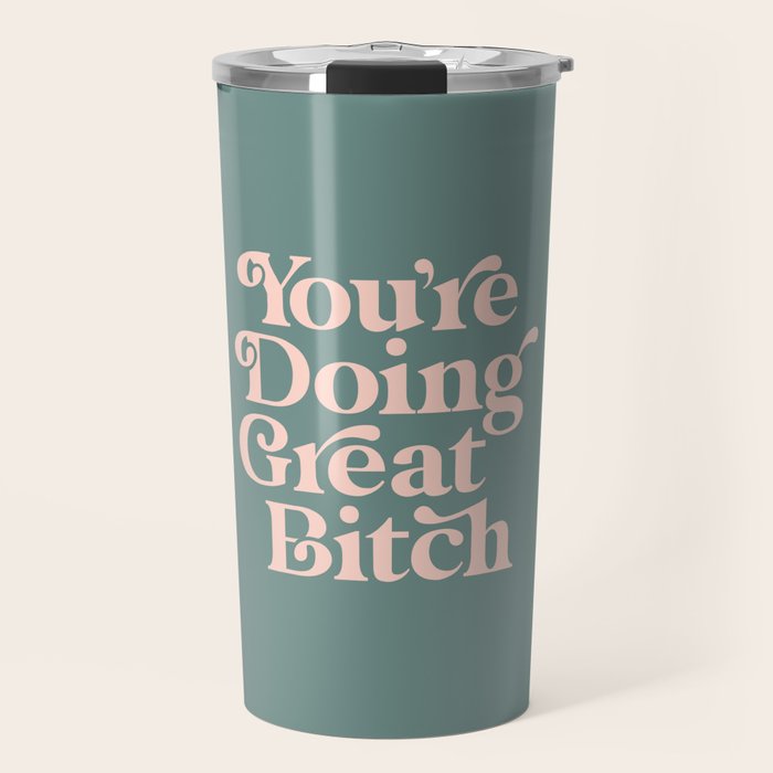 YOU'RE DOING GREAT BITCH green and peach pink Travel Mug Gallery Image 1