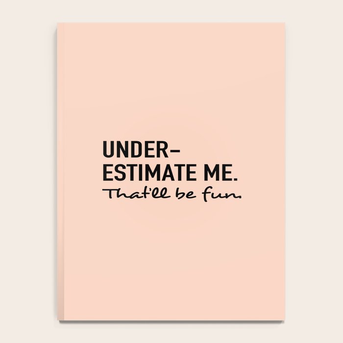 Underestimate me. That'll be fun. Notebook Gallery Image 4