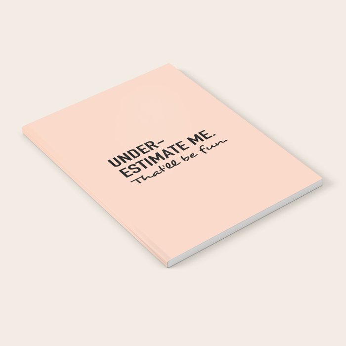 Underestimate me. That'll be fun. Notebook Gallery Image 2
