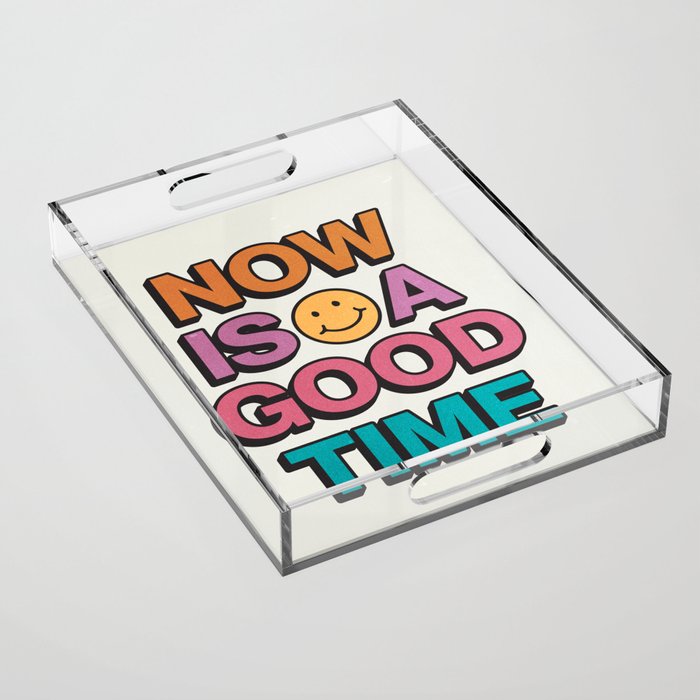 Now Is A Good Time Acrylic Tray Gallery Image 1