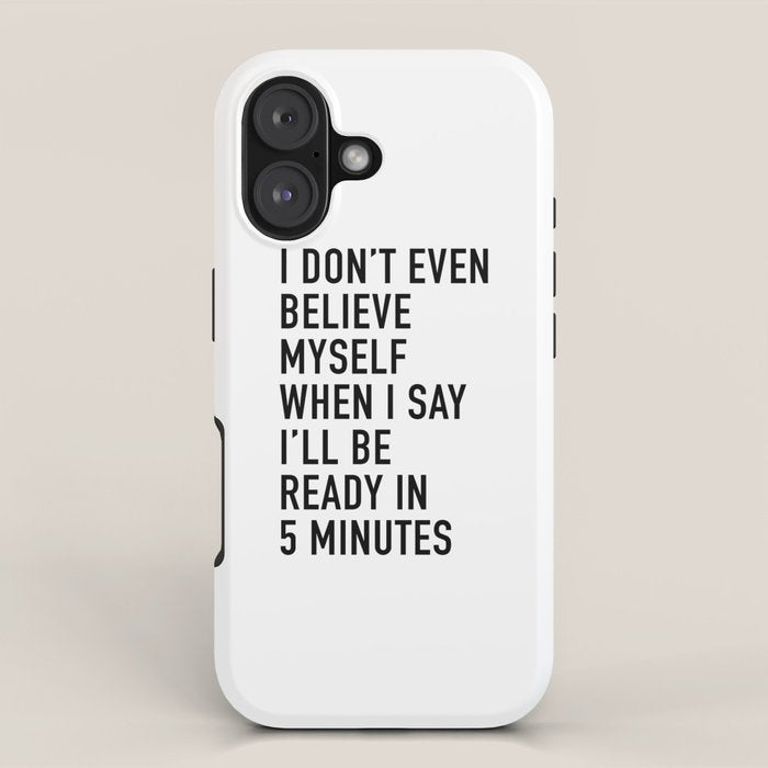 I Donât Even Believe Myself When I Say Iâll Be Ready In Five Minutes iPhone Case Gallery Image 1