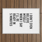 I Donât Even Believe Myself When I Say Iâll Be Ready In Five Minutes Outdoor Rug Gallery Image 1
