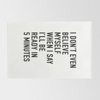 I Donât Even Believe Myself When I Say Iâll Be Ready In Five Minutes Rug Gallery Image 2