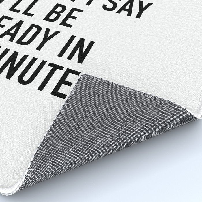 I Donât Even Believe Myself When I Say Iâll Be Ready In Five Minutes Rug Gallery Image 4
