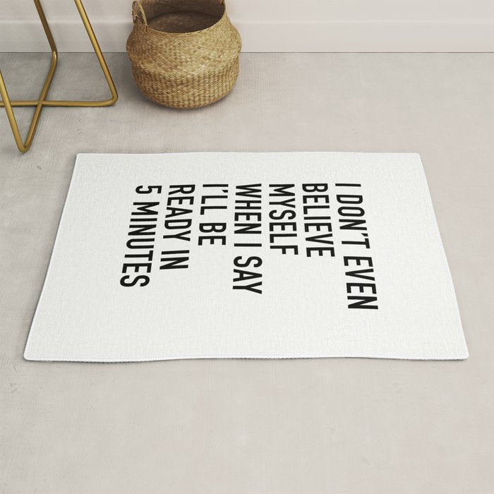 I Donât Even Believe Myself When I Say Iâll Be Ready In Five Minutes Rug Gallery Image 1
