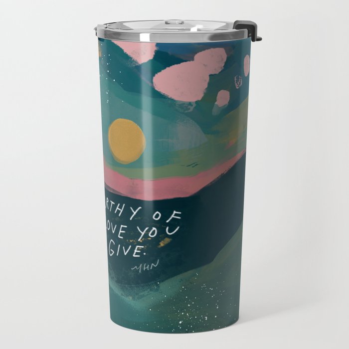 "You Are Worthy Of The Same Love You Give." Travel Mug Gallery Image 2