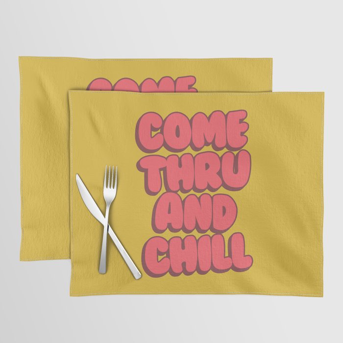 Come Thru And Chill Placemat Gallery Image 1
