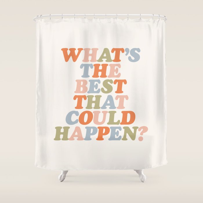 Whats The Best That Could Happen Shower Curtain Gallery Image 1