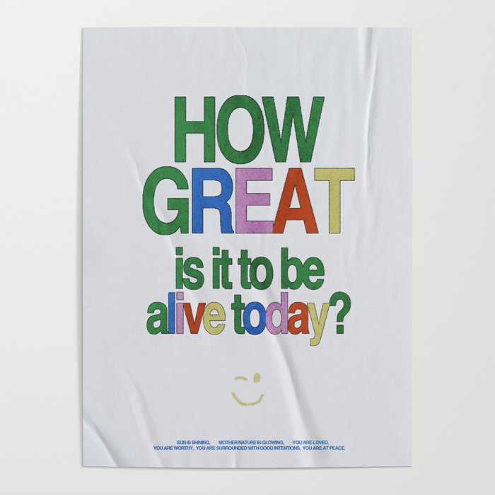 How great is it to be alive today? Poster