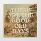 These Are The Good Old Days Wood Wall Art Gallery Image 1