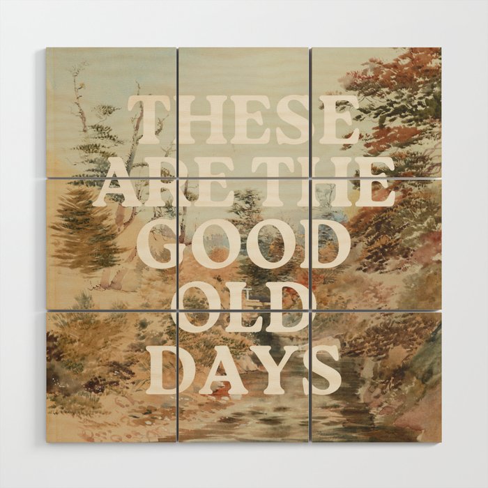 These Are The Good Old Days Wood Wall Art Gallery Image 1
