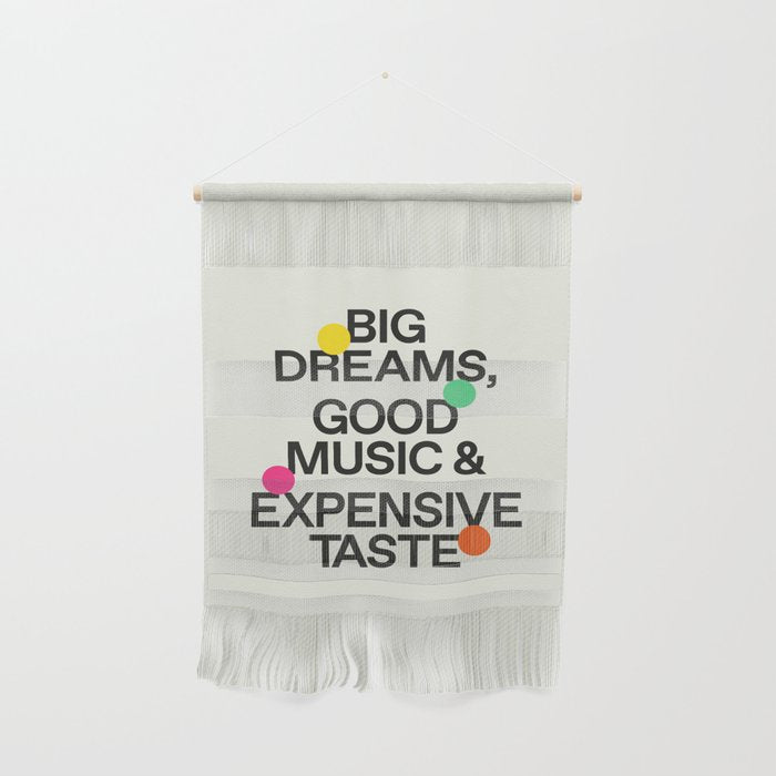 Big Dreams, Good Music & Expensive Taste Wall Hanging Gallery Image 1