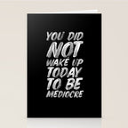 You Did Not Wake Up Today To Be Mediocre black and white monochrome typography poster design Stationery Card Gallery Image 2