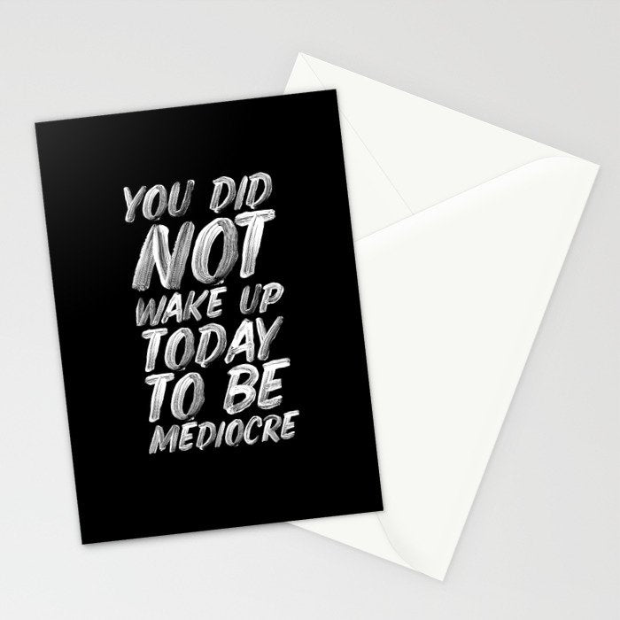 You Did Not Wake Up Today To Be Mediocre black and white monochrome typography poster design Stationery Card Gallery Image 2