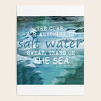 The cure for anything is salt water, sweat, tears, or the sea.    Dinesen, Isak Poster Gallery Image 4
