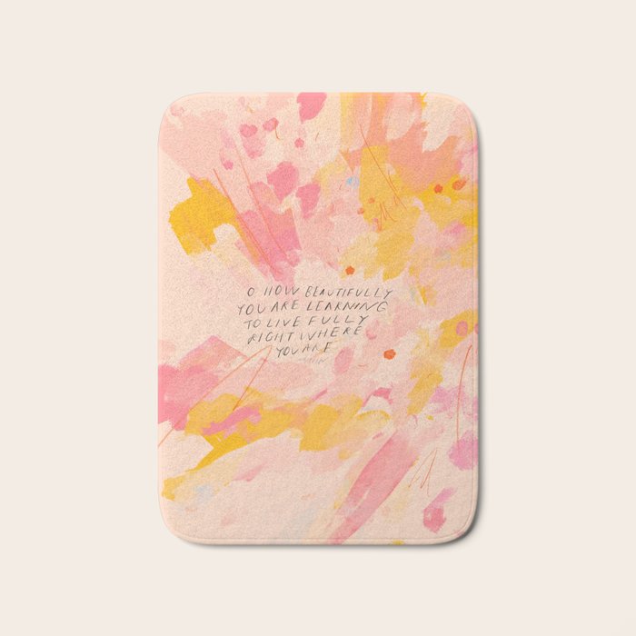 "O How Beautifully You Are Learning To Live Fully Right Where You Are." Bath Mat Gallery Image 1