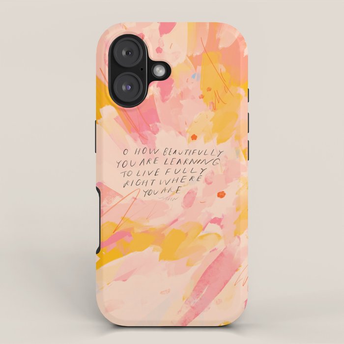 "O How Beautifully You Are Learning To Live Fully Right Where You Are." iPhone Case Gallery Image 1