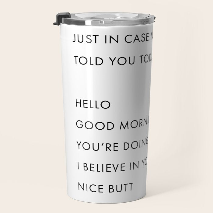 Just In Case No One Told You Today, Hello, Good Morning, Youâre Doing Great â¦ Nice Butt Travel Mug Gallery Image 3
