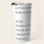 Just In Case No One Told You Today, Hello, Good Morning, Youâre Doing Great â¦ Nice Butt Travel Mug Gallery Image 3