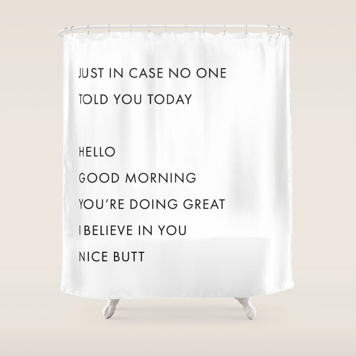 Just In Case No One Told You Today, Hello, Good Morning, Youâre Doing Great â¦ Nice Butt Shower Curtain Gallery Image 1