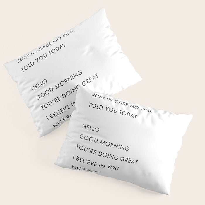 Just In Case No One Told You Today, Hello, Good Morning, Youâre Doing Great â¦ Nice Butt Pillow Sham Gallery Image 1