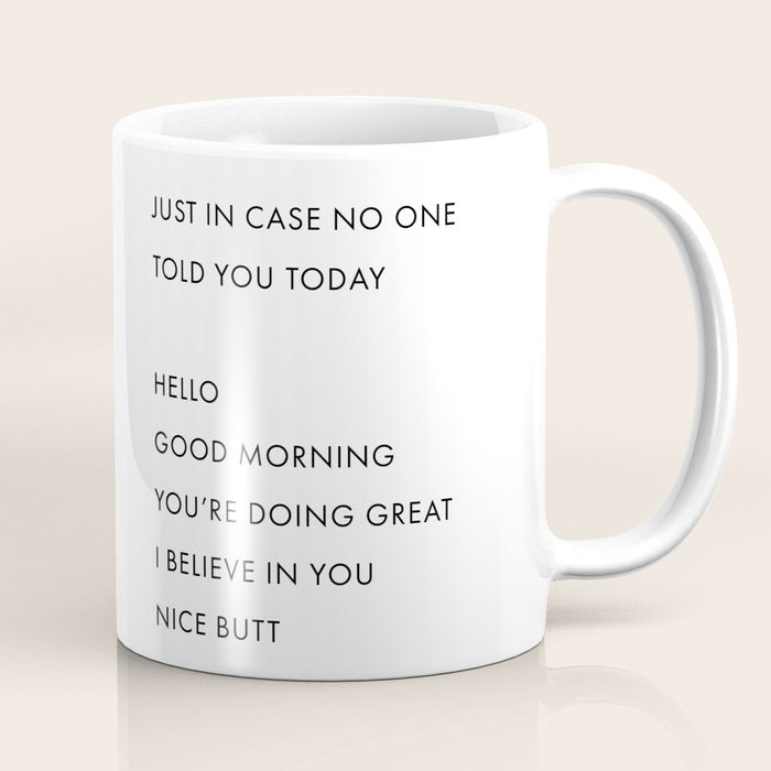 Just In Case No One Told You Today, Hello, Good Morning, Youâre Doing Great â¦ Nice Butt Coffee Mug Gallery Image 1