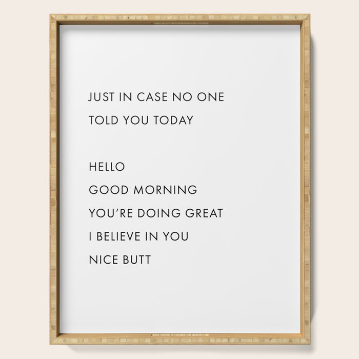 Just In Case No One Told You Today, Hello, Good Morning, Youâre Doing Great â¦ Nice Butt Serving Tray Gallery Image 1