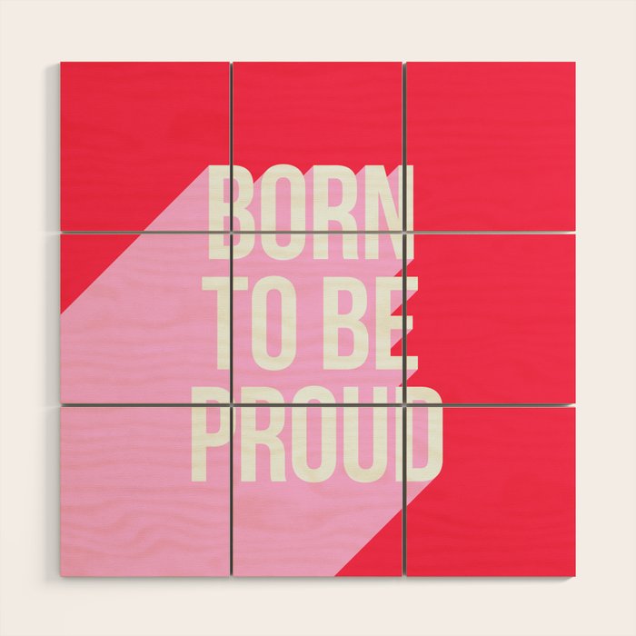 Girl Power - Born to be Proud! Wood Wall Art Gallery Image 1