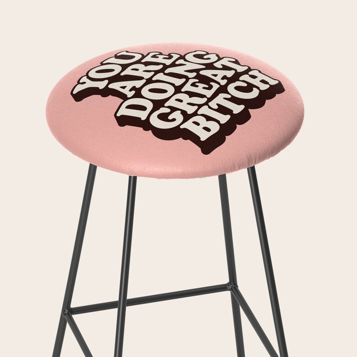 You Are Doing Great Bitch Stool Gallery Image 2