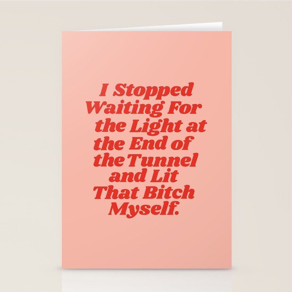 I Stopped Waiting for the Light at the End of the Tunnel and Lit that Bitch Myself Stationery Card Gallery Image 2