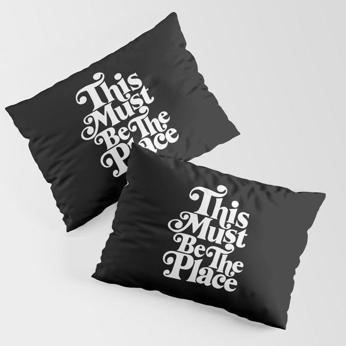 This Must Be The Place - Black & White Pillow Sham Gallery Image 1
