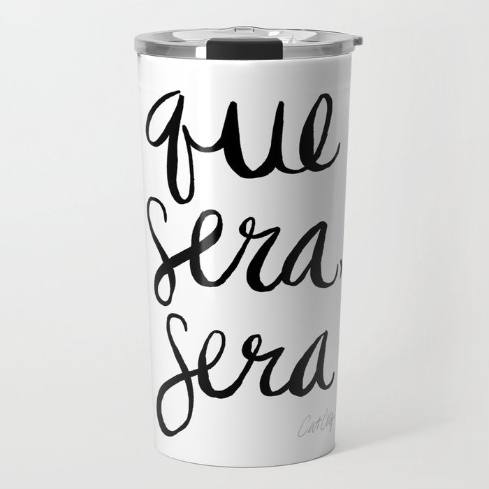 Whatever Will Be, Will Be (Black Ink) Travel Mug Gallery Image 1