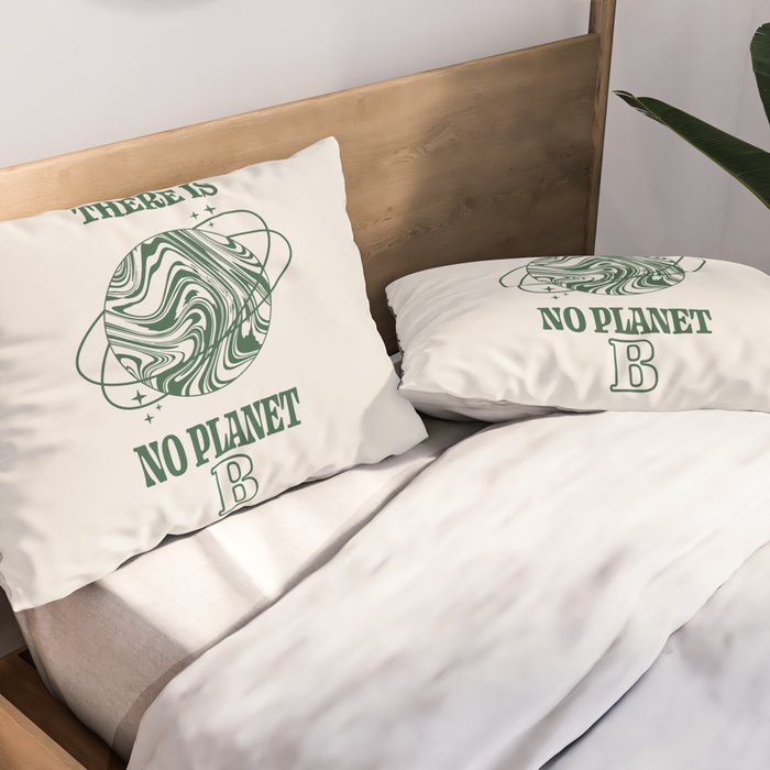 There is no Planet B Pillow Sham Gallery Image 2