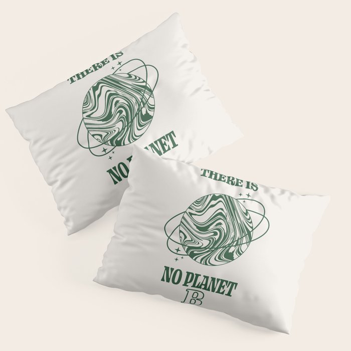 There is no Planet B Pillow Sham Gallery Image 3